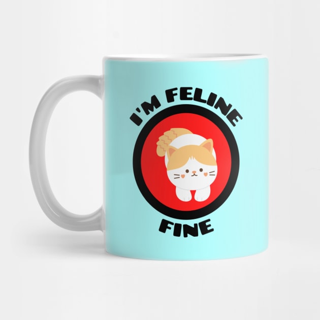 I'm Feline Fine - Cat Pun by Allthingspunny